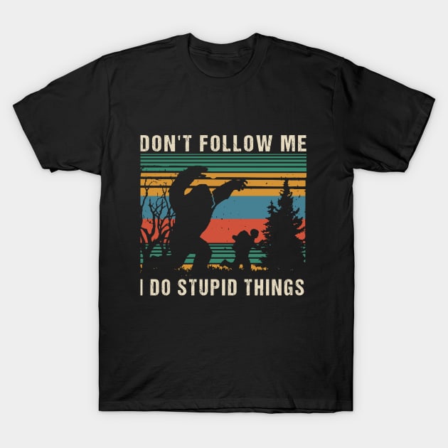 Don't follow me i do stupid things T-Shirt by JameMalbie